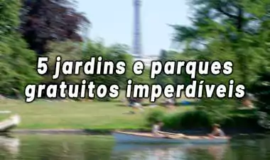 Os 5 jardins e parques gratuitos imperdíveis de Paris