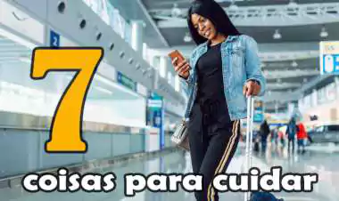 7 coisas para cuidar antes de fazer uma viagem